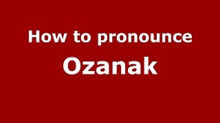 How to pronounce Ozanak