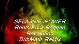 SELASSIE iPOWER | Roots Rock Reggae Revolution | DubMatix ReMix Ft Rasta Reuben & Fredlocks Asher.
