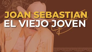 Joan Sebastian - El Viejo Joven (Audio Oficial)
