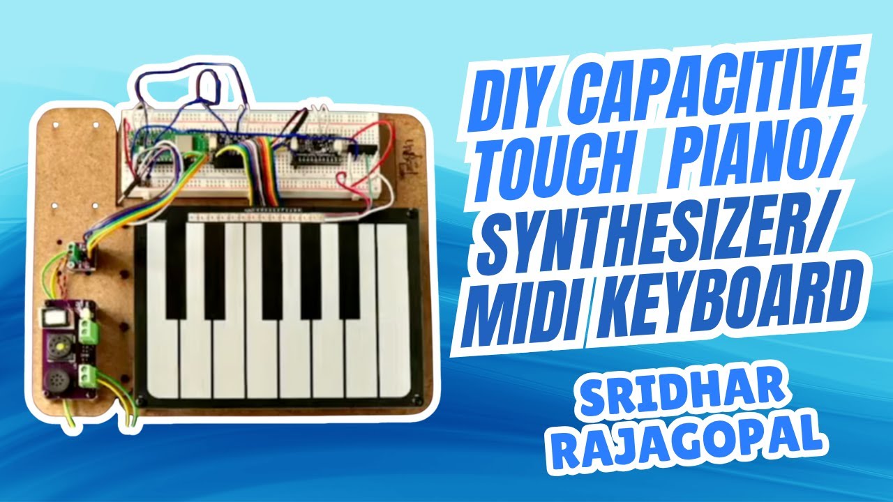 DIY Capacitive Touch Piano/Synthesizer/MIDI Keyboard - Sridhar Rajagopal