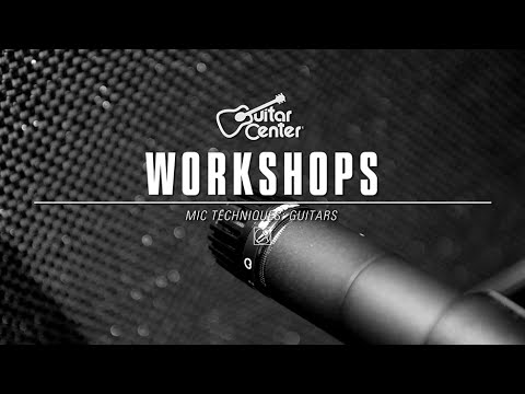 Guitar Center Workshops - Guitar Mic Techniques