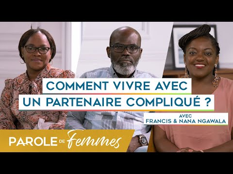 Comment vivre avec un partenaire compliqué ? - Parole de femmes - Francis Ngawala