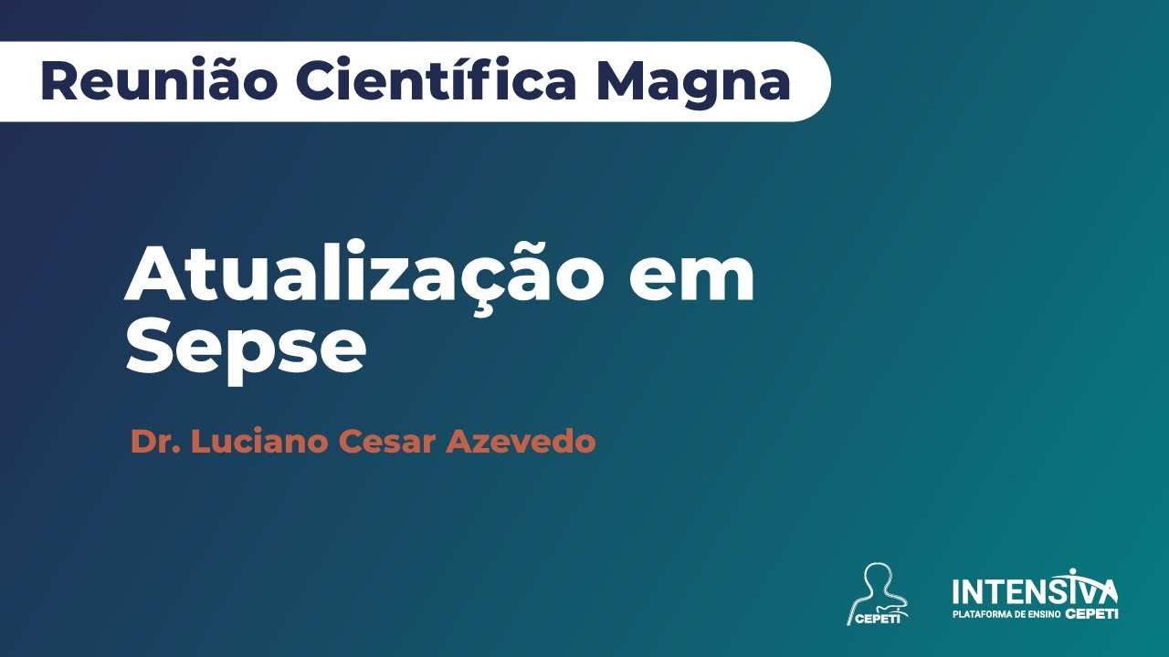 Atualização em Sepse | Reunião Científica Magna | Dr. Luciano Cesar Azevedo