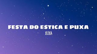 Festa do estica e puxa - Xuxa (lyrics)