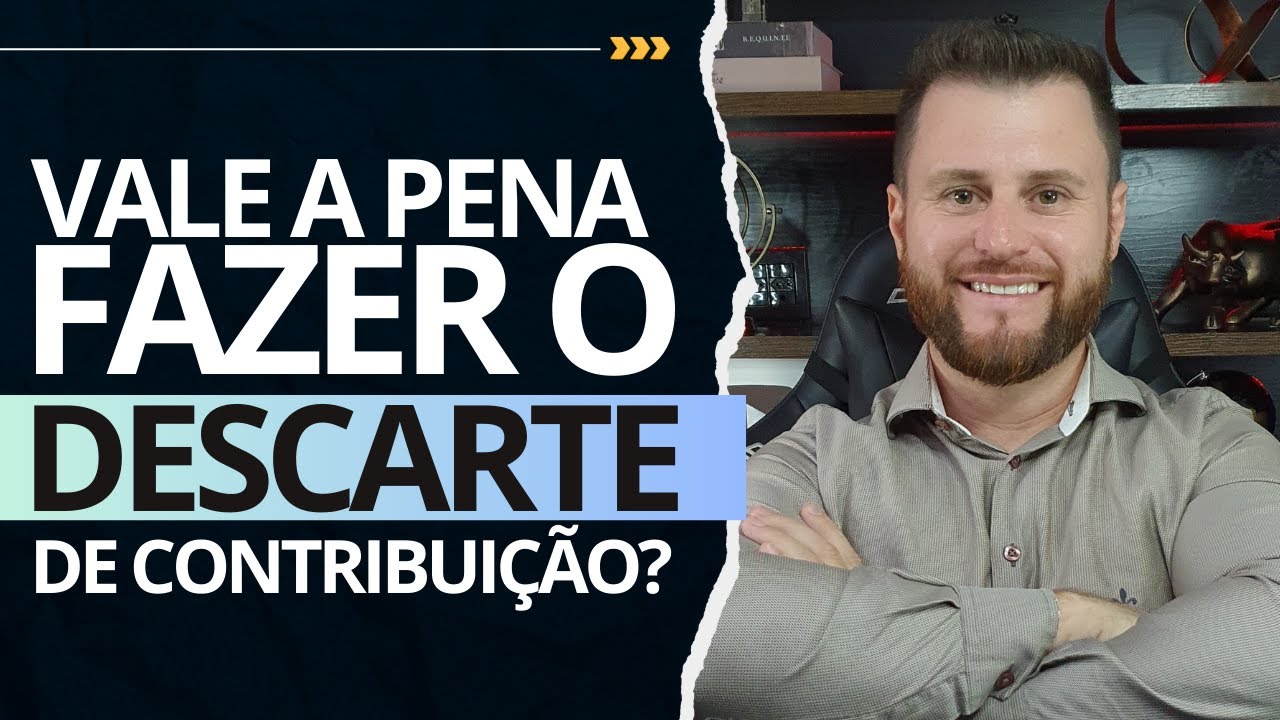 VALE A PENA FAZER O DESCARTE DE CONTRIBUIÇÃO?