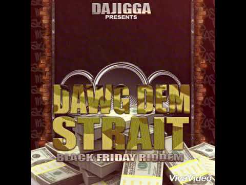 Dajigga - Dawg Dem Straight (Black friday riddim)