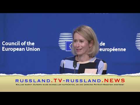 Kallas warnt: Europa muss schneller aufrüsten, da die Ukraine Patriot Raketen anstrebt
