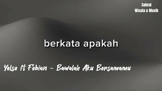 Download lagu Yelse ft Febian - Bawalah Aku Bersamamu lirik lagu mp3