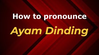 How to pronounce Ayam Dinding