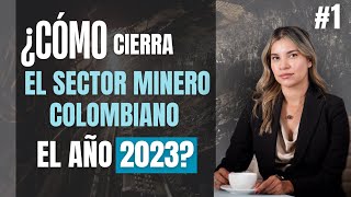 #1 ¿Cómo cierra el sector minero colombiano el año 2023?
