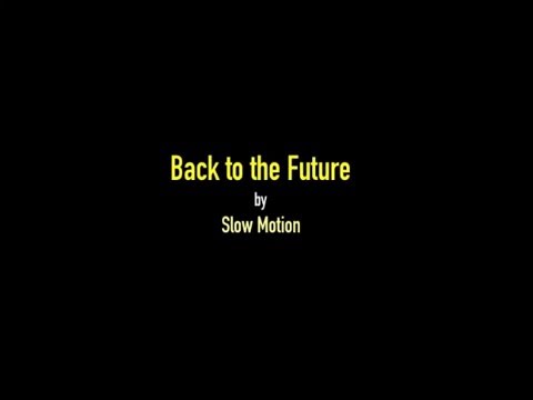 Back to the Future... by Slow Motion!