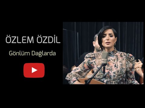 Özlem Özdil - Gönlüm Dağlarda