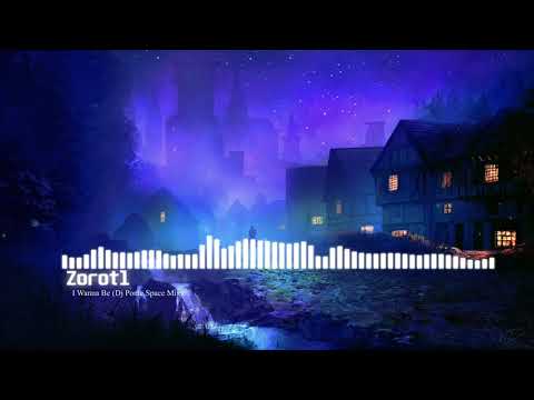Zorotl - I Wanna Be (Dj Ponte Space Mix)
