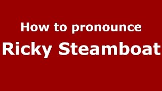 How to pronounce Ricky Steamboat