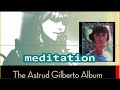Astrud Gilberto meditation     +   lyrics