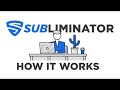 Subliminator - How It Works