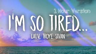 Lauv, Troye Sivan - I&#39;m so tired (1 HOUR VERSION)