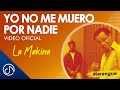 Yo No Me MUERO Por Nadie 😁 - La Makina [Video Oficial]