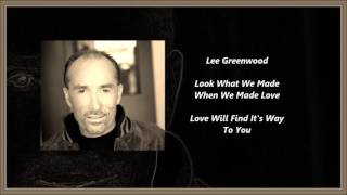 Lee Greenwood - Look What We Made When We Made Love