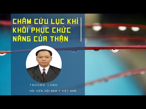 Châm cứu lục khí - Khôi phục chức năng thận