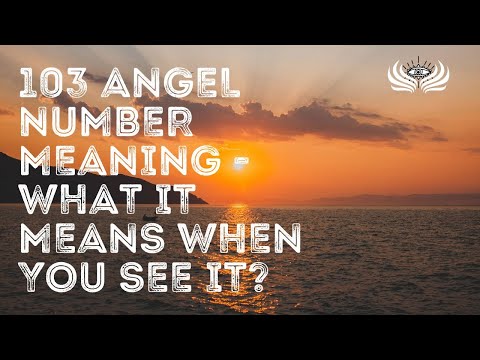103 Angel Number Meaning 🌟 What It Means When You See It?