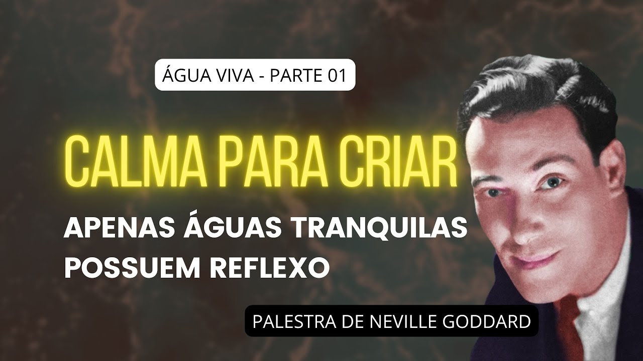 DEUS TEM O PODER DE LHE DAR ÁGUA VIVA - PALESTRA DE NEVILLE GODDARD (PARTE 01 DE 02)