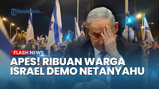 Nasib Apes Netanyahu! Baru Pulang dari AS, Didemo Ribuan Warga Israel Tuntut Pembebasan Sandera