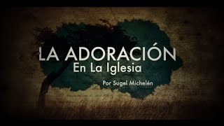 Worship and the Gospel | Ps. Sugel Michelén