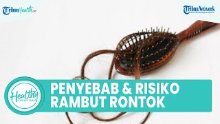 Apa itu Transplantasi Rambut, Kenali Penyebab  Faktor Risiko dan Kerontokan Rambut