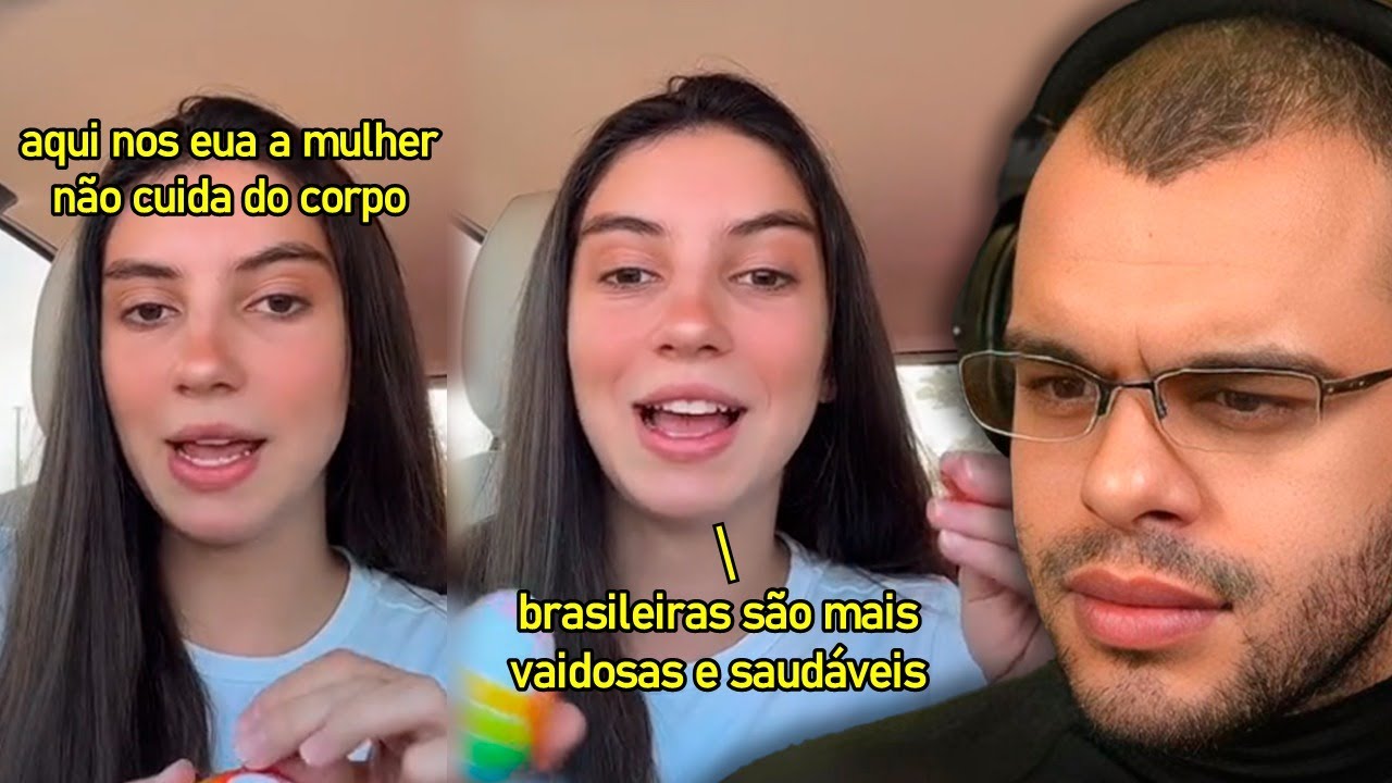 MORADORA DOS EUA EXPLICA PQ MULHERES BRASILEIRAS SÃO MELHORES Q GRINGAS