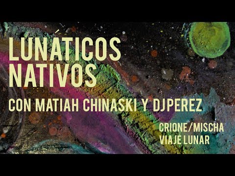 03. Crione / Mischa - Lunáticos nativos con Matiah Chinaski (Dj Perez)