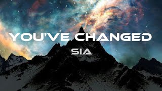 You've Changed - Sia (Lyrics)