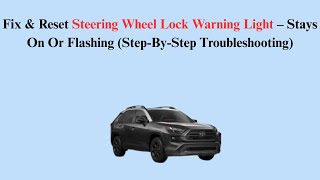 Fix & Reset Steering Wheel Lock Warning Light – Stays On Or Flashing (Step-By-Step Troubleshooting)