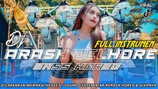 Download lagu DJ ARASH DELHORE || BASS HOREG || FULL INSTRUMEN mp3