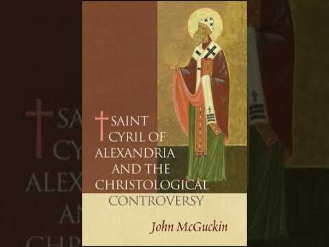 Saint Cyril of Alexandria and the Christological Controversy - John McGuckin 1/2