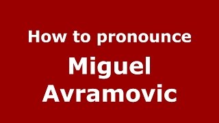 How to pronounce Miguel Avramovic