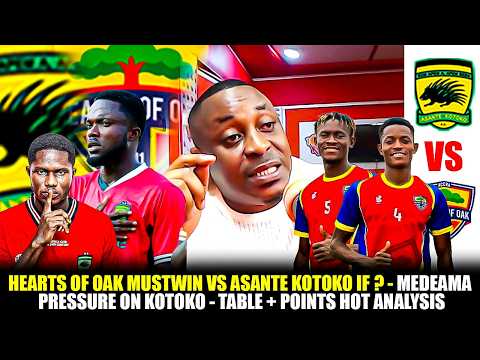 🌈🔴HEARTS OF OAK MUSTWIN VS ASANTE KOTOKO 🇦🇹 IF❓-MEDEAMA PRESSURE ON KOTOKO-TABLE+POINTS HOT ANALYSIS