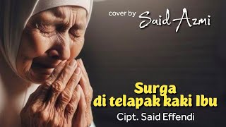 Download lagu Surga di telapak kaki ibu - Cipt. Said Effendi - cover by. Said Azmi mp3