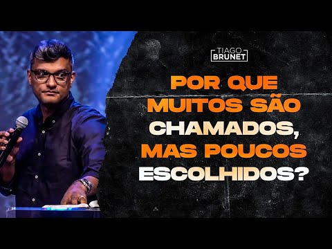 Tiago Brunet - Por que muitos são chamados, mas poucos escolhidos?