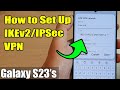 Galaxy S23 S How To Set Up IKEv2 IPSec VPN