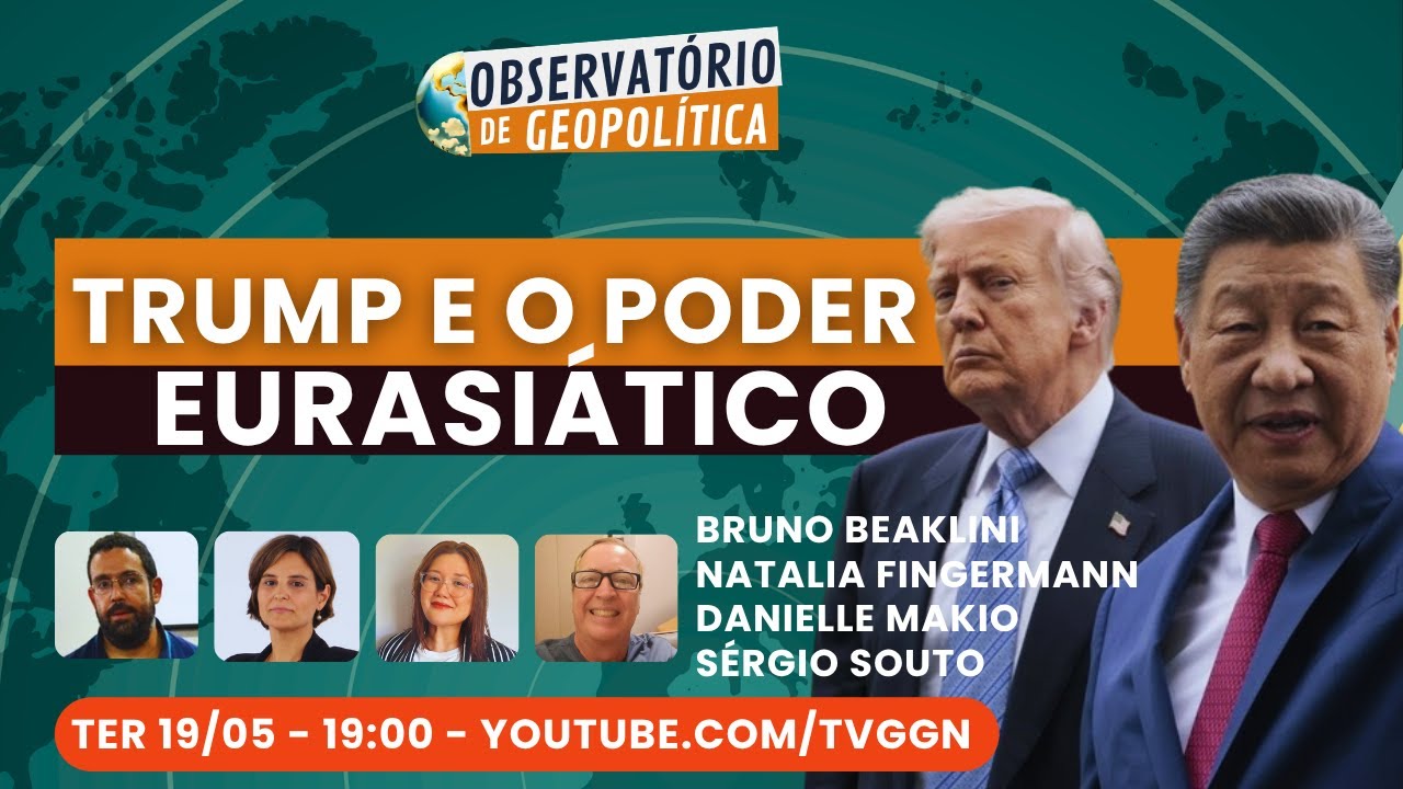 Trump e o poder Eurasiático  | Observatório de Geopolítica- 19/05/2026