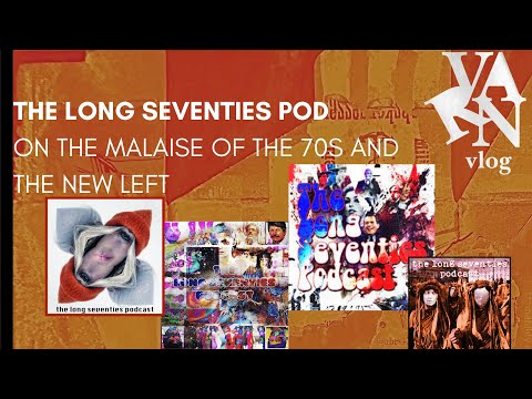 Varn Vlog: The Long Seventies Pod the Malaise of the 70s and the New Left