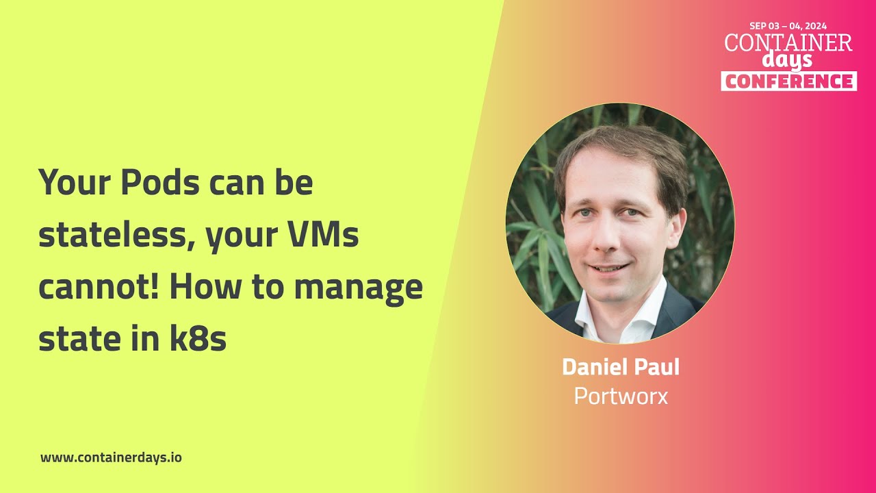 Your Pods can be stateless, your VMs cannot! How to manage state in k8s -  Daniel Paul