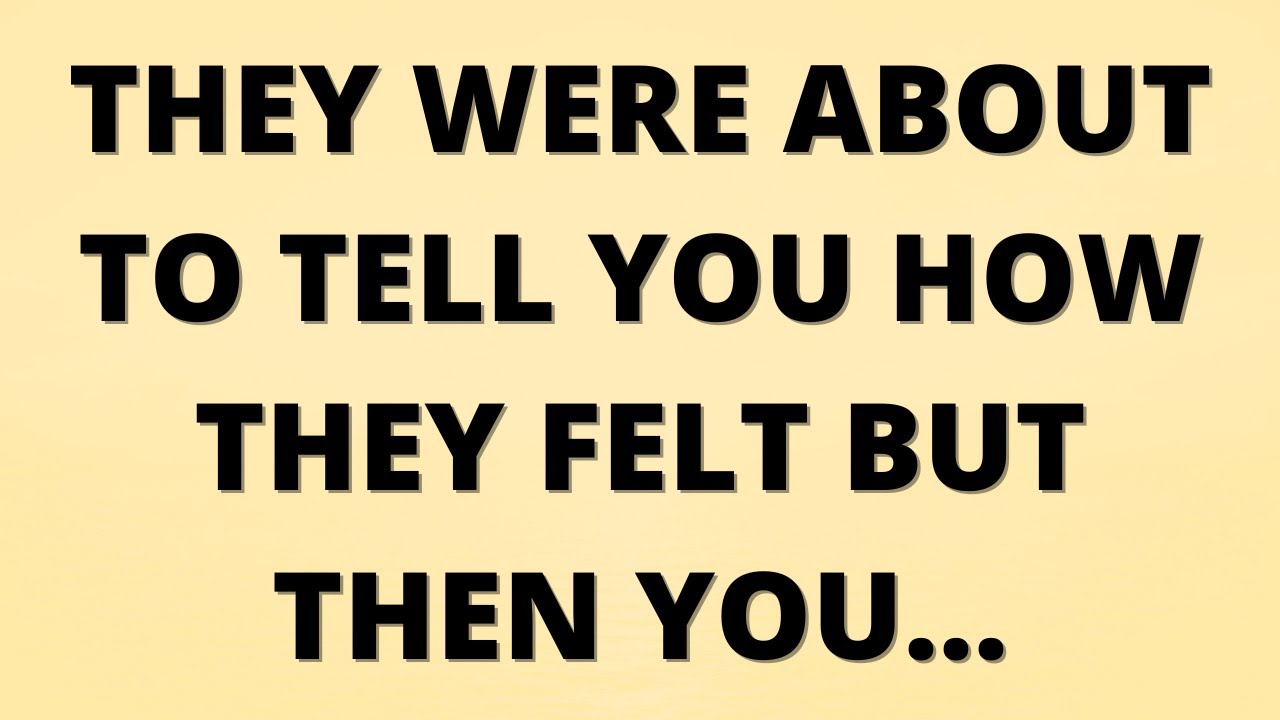 💌 They were about to tell you how they felt but then you…