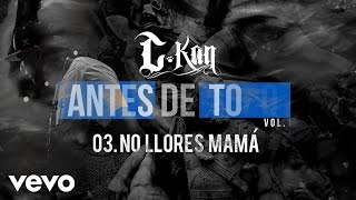 C-Kan - No Llores Mama (Audio)