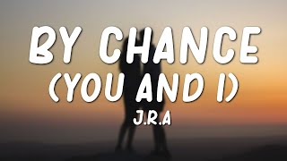 JRA - By Chance (You & I) Lyrics