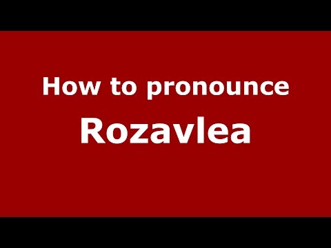 How to pronounce Rozavlea (Romanian/Romania)  - PronounceNames.com