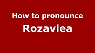 How to pronounce Rozavlea