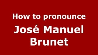 How to pronounce José Manuel Brunet