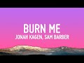 Jonah Kagen Sam Barber Burn Me Lyrics